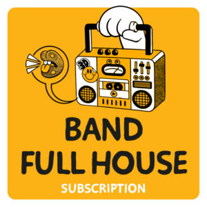 Band Full House Subscription